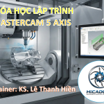 Khóa học Lập trình Mastercam 5 trục thực chiến